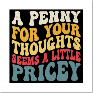 A Penny For Your Thoughts Seems A Little Pricey Funny Joke Posters and Art